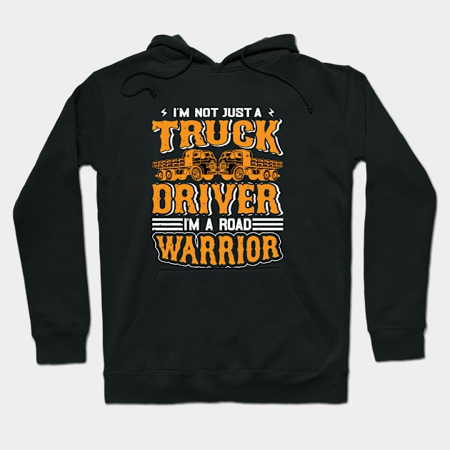 i'm not just a truck driver i'm a road warrior Hoodie by kakimonkey